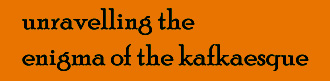 unravelling the enigma of the kafkaesque unravelling he enigma of the kafkaesque
